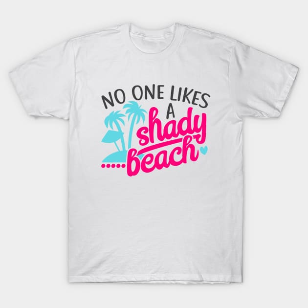 No One Likes a Shady Beach T-Shirt by wahmsha